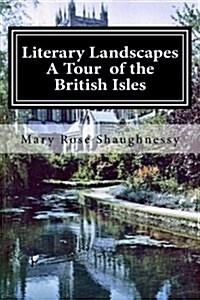 Literary Landscapes--A Tour of the British Isles, Ireland, Scotland, England (Paperback)