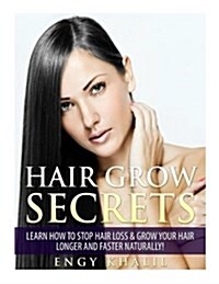 Hair Grow Secrets - Third Edition: How to Stop Hair Loss & Regrow Your Hair Longer and Faster Naturally! (Paperback)