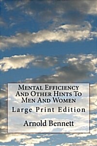 Mental Efficiency and Other Hints to Men and Women: Large Print Edition (Paperback)