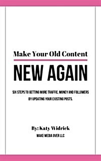 Make Your Old Content New Again (Paperback)