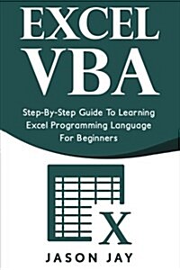 Excel VBA: Step-By-Step Guide to Learning Excel Programming Language for Beginners (Paperback)