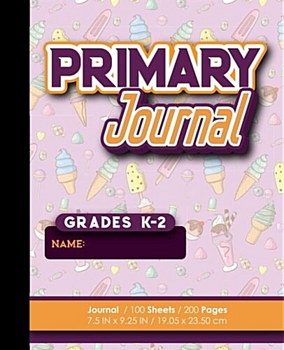 Primary Journal: Grades K-2: Handwriting and Sketch Paper, Primary Journal Writing, 100 Sheets, 200 Pages, Cute Ice Cream & Lollipop Co (Paperback)