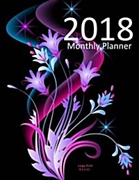 8.5 X 11 Planner: Large Print 2018 Monthly Planner: 2018 Big Print Calendar/Planner (Paperback)