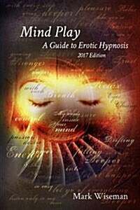 Mind Play: A Guide to Erotic Hypnosis (Paperback)