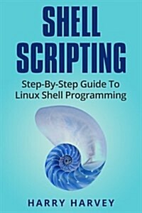 Shell Scripting: Learn Linux Shell Programming Step-By-Step (Bash Scripting, Unix) (Paperback)