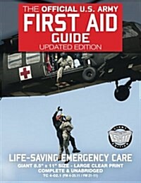 The Official US Army First Aid Guide - Updated Edition - TC 4-02.1 (FM 4-25.11 /: Giant 8.5 x 11 Size: Large, Clear Print, Complete & Unabridged (Paperback)