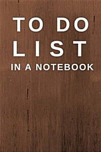 To Do List in a Notebook: (6x9) Daily Planner to Increase Your Productivity, Undated 90 Day to Do Task List, Durable Matte Brown Wood Cover (Paperback)