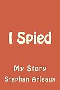 I Spied: My Story (Paperback)
