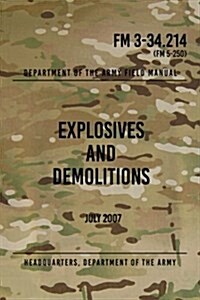 FM 3-34.214 Explosives and Demolitions: July 2007 (Paperback)