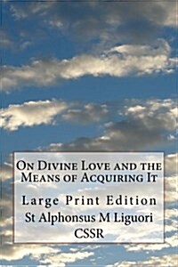 On Divine Love and the Means of Acquiring It: Large Print Edition (Paperback)