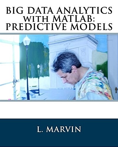 Big Data Analytics with MATLAB: Predictive Models (Paperback)