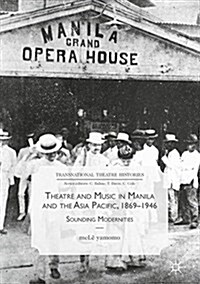 Theatre and Music in Manila and the Asia Pacific, 1869-1946: Sounding Modernities (Hardcover, 2018)