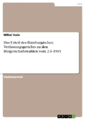 Das Urteil des Hamburgischen Verfassungsgerichts zu den B?gerschaftswahlen vom 2.6.1991 (Paperback)