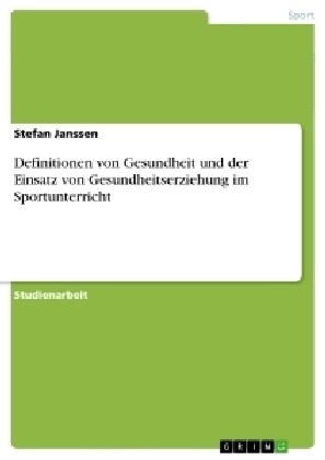 Definitionen Von Gesundheit Und Der Einsatz Von Gesundheitserziehung Im Sportunterricht (Paperback)