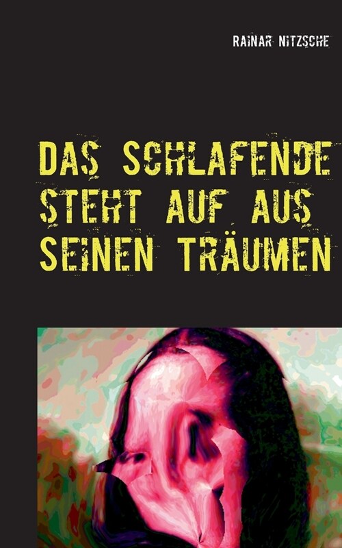 Das Schlafende steht auf aus seinen Tr?men: Es schreit und weint und lacht und l?helt. Fantastische Kurzprosa mit dem Gem?de der Mona Lisa, eigenen (Paperback)