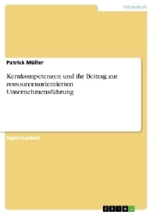 Kernkompetenzen und ihr Beitrag zur ressourcenorientierten Unternehmensf?rung (Paperback)