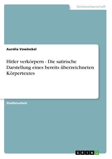 Hitler verk?pern - Die satirische Darstellung eines bereits ?erzeichneten K?pertextes (Paperback)