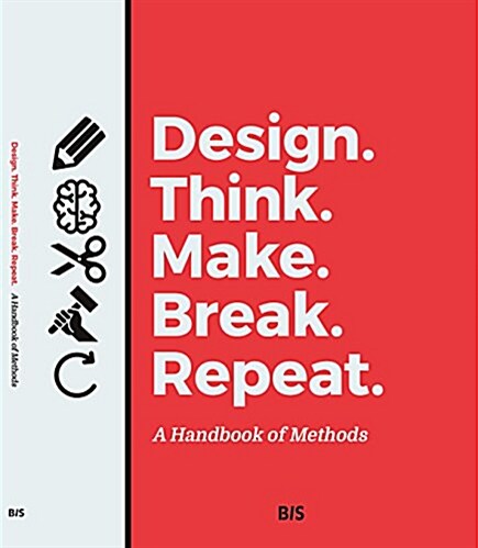 Design. Think. Make. Break. Repeat.: A Handbook of Methods (Paperback)