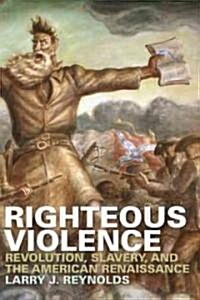 Righteous Violence: Revolution, Slavery, and the American Renaissance (Paperback)