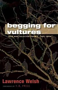Begging for Vultures: New and Selected Poems, 1994-2009 (Paperback)