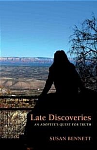 Late Discoveries: An Adoptees Quest for Truth (Paperback)