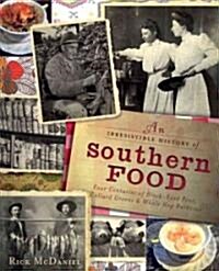 An Irresistible History of Southern Food: Four Centuries of Black-Eyed Peas, Collard Greens and Whole Hog Barbecue (Hardcover)