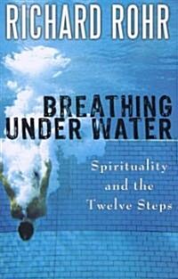 Breathing Under Water: Spirituality and the Twelve Steps (Paperback)