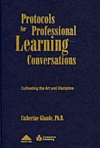 Protocols for Professional Learning Conversations: Cultivating the Art and Discipline (Library Binding)