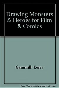 Drawing Monsters & Heroes for Film & Comics (Hardcover, Deluxe)