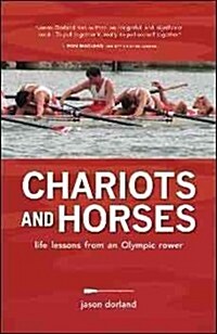 Chariots and Horses: Life Lessons from an Olympic Rower (Paperback)