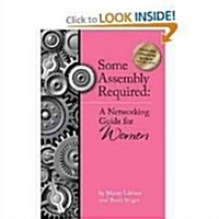 Some Assembly Required : A Networking Guide for Women (Paperback)