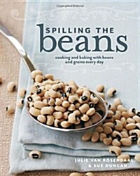 Spilling the Beans: Cooking and Baking with Beans and Grains Every Day (Paperback)