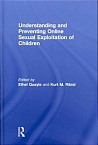 Understanding and Preventing Online Sexual Exploitation of Children (Hardcover)