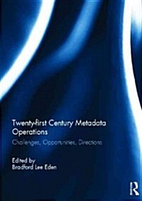 Twenty-first Century Metadata Operations : Challenges, Opportunities, Directions (Hardcover)