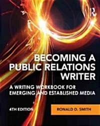 Becoming a Public Relations Writer : A Writing Workbook for Emerging and Established Media (Paperback, 4 Rev ed)