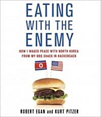 Eating with the Enemy: How I Waged Peace with North Korea from My BBQ Shack in Hackensack (Audio CD)