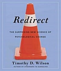 Redirect: The Surprising New Science of Psychological Change (Audio CD)