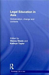 Legal Education in Asia : Globalization, Change and Contexts (Paperback)