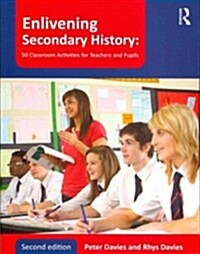 Enlivening Secondary History: 50 Classroom Activities for Teachers and Pupils (Paperback, 2 ed)