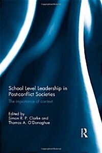 School Level Leadership in Post-conflict Societies : The Importance of Context (Hardcover)