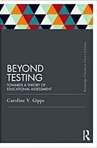 Beyond Testing (Classic Edition) : Towards a Theory of Educational Assessment (Paperback)