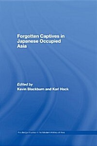 Forgotten Captives in Japanese-Occupied Asia (Paperback)