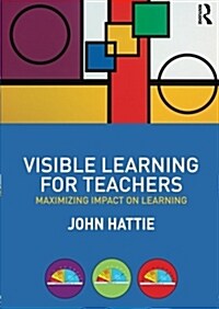 Visible Learning for Teachers : Maximizing Impact on Learning (Paperback)