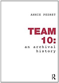 Team 10: An Archival History (Hardcover)