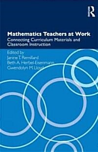 Mathematics Teachers at Work : Connecting Curriculum Materials and Classroom Instruction (Paperback)