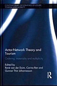 Actor-Network Theory and Tourism : Ordering, Materiality and Multiplicity (Hardcover)