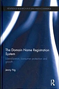 The Domain Name Registration System : Liberalisation, Consumer Protection and Growth (Hardcover)