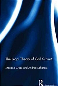 The Legal Theory of Carl Schmitt (Hardcover)