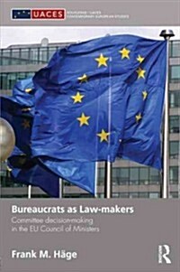 Bureaucrats as Law-Makers : Committee Decision-making in the EU Council of Ministers (Hardcover)