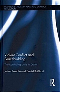 Violent Conflict and Peacebuilding : The Continuing Crisis in Darfur (Hardcover)